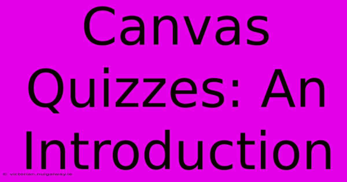 Canvas Quizzes: An Introduction