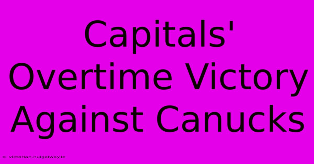 Capitals' Overtime Victory Against Canucks