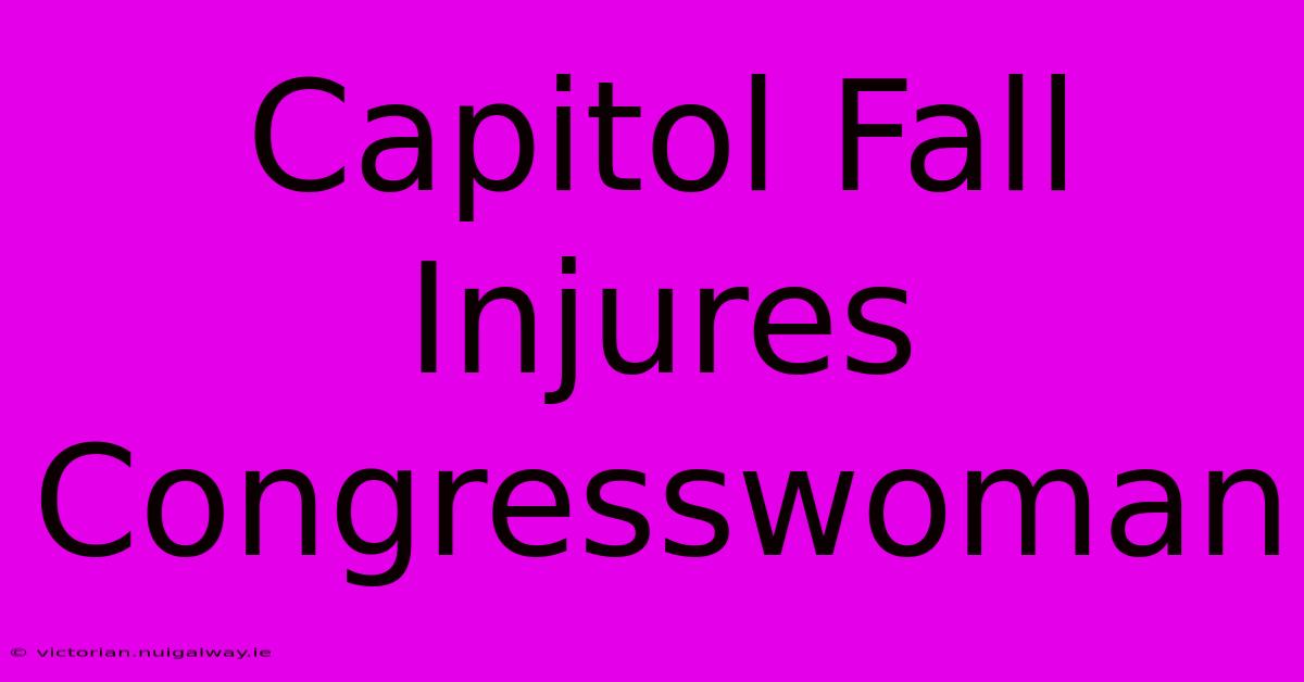 Capitol Fall Injures Congresswoman