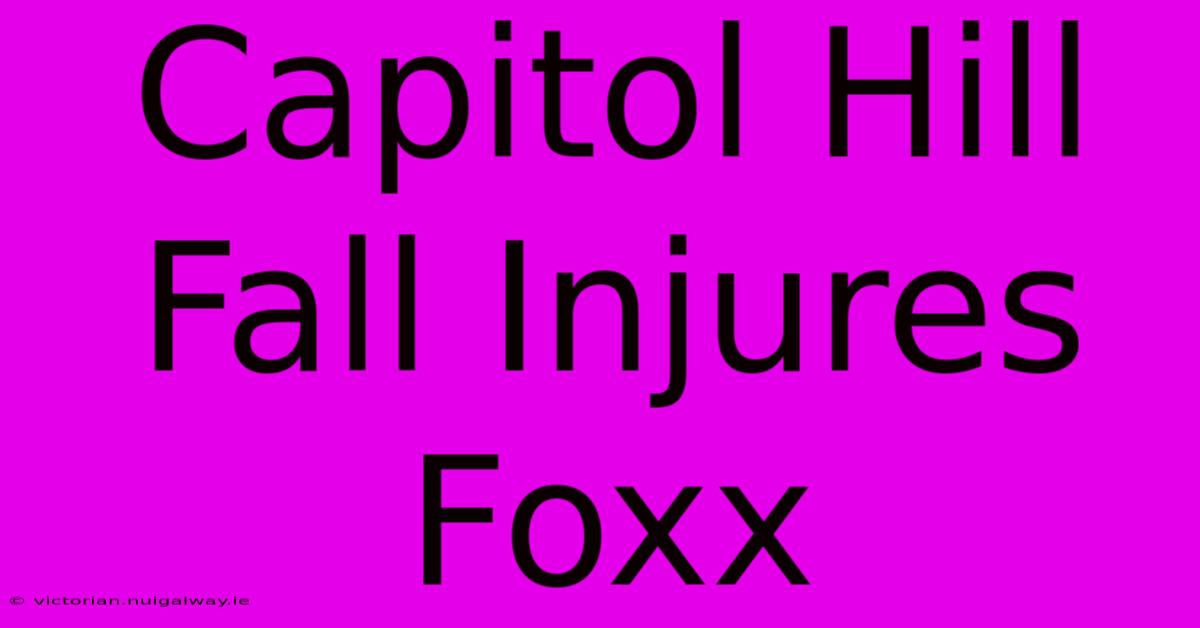 Capitol Hill Fall Injures Foxx