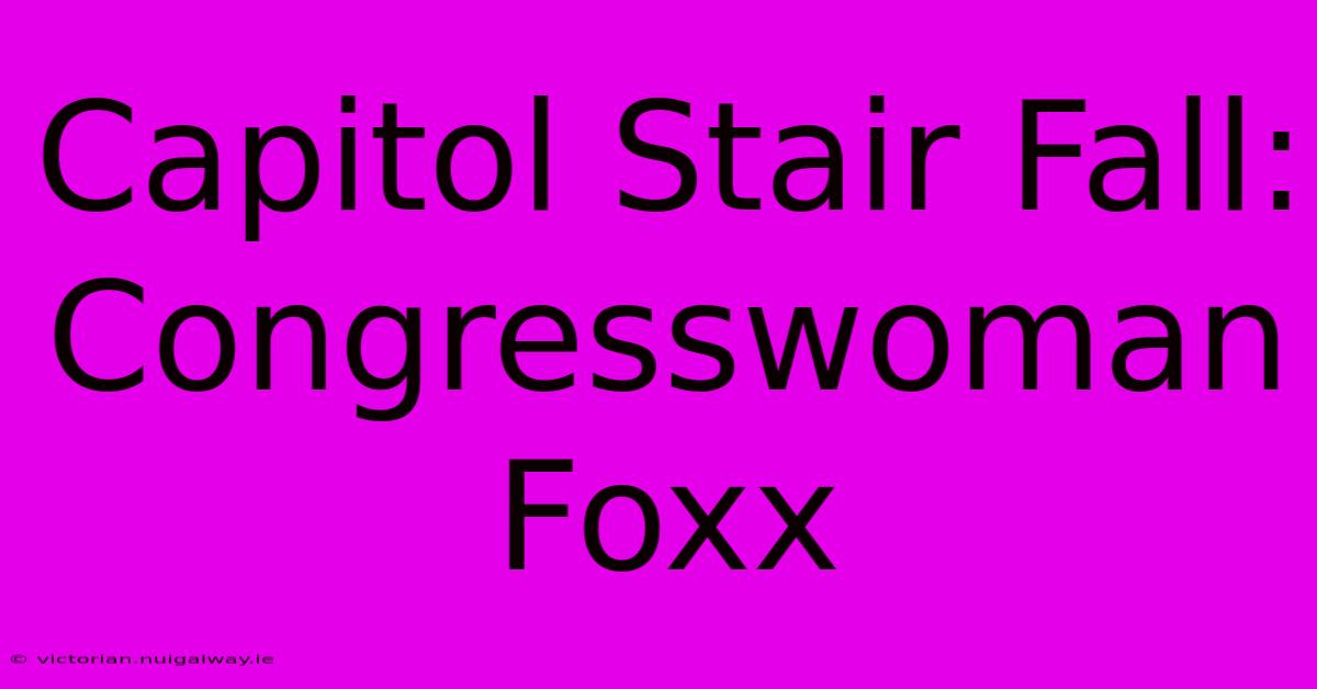 Capitol Stair Fall: Congresswoman Foxx