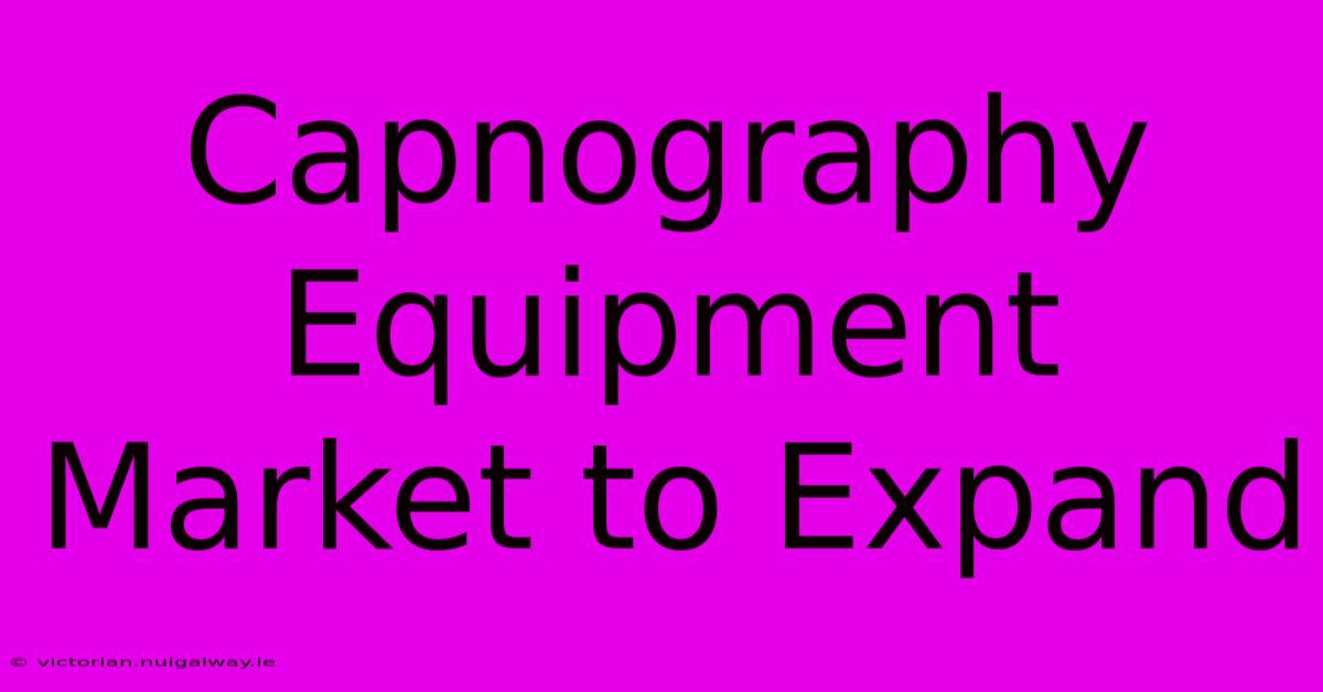 Capnography Equipment Market To Expand