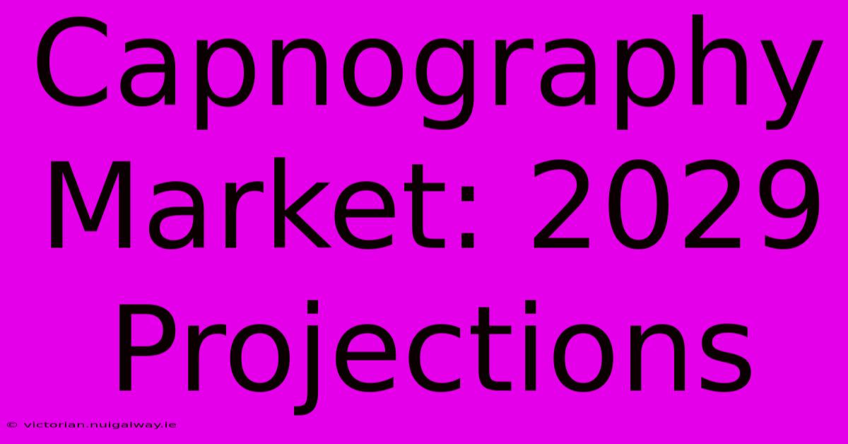 Capnography Market: 2029 Projections