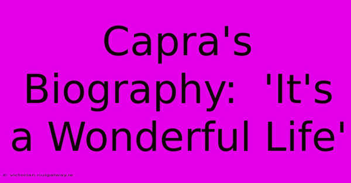 Capra's Biography:  'It's A Wonderful Life'