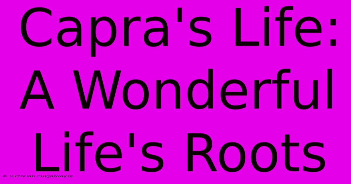 Capra's Life:  A Wonderful Life's Roots