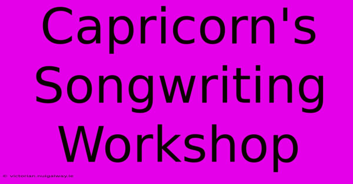 Capricorn's Songwriting Workshop