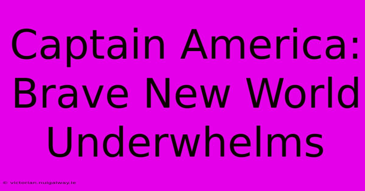 Captain America: Brave New World Underwhelms