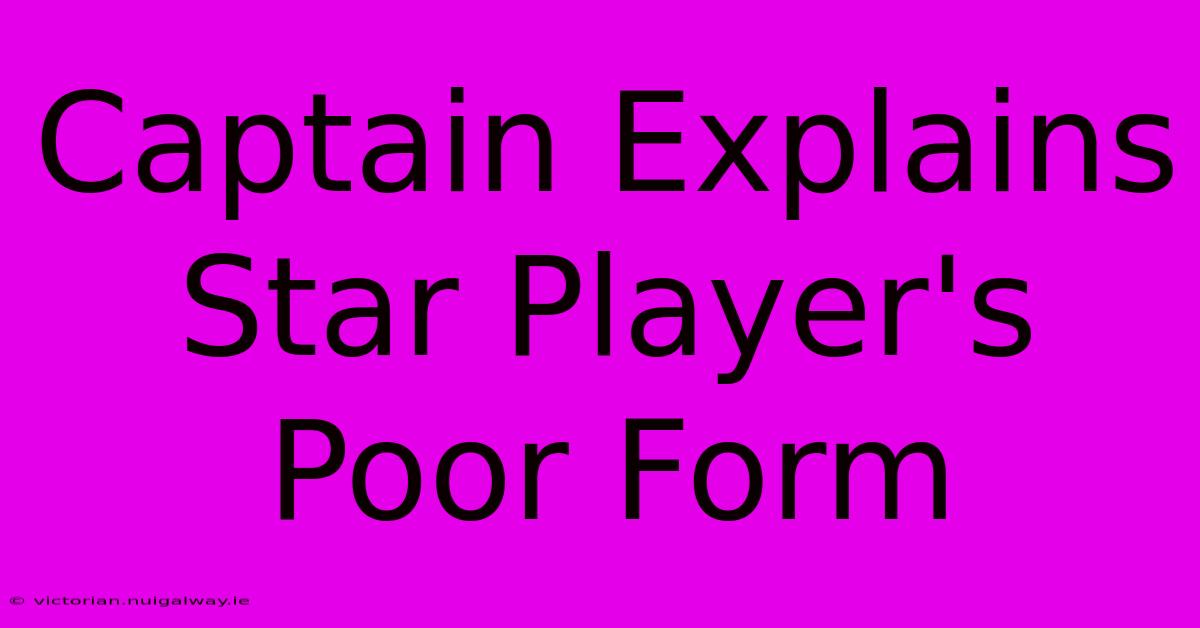 Captain Explains Star Player's Poor Form