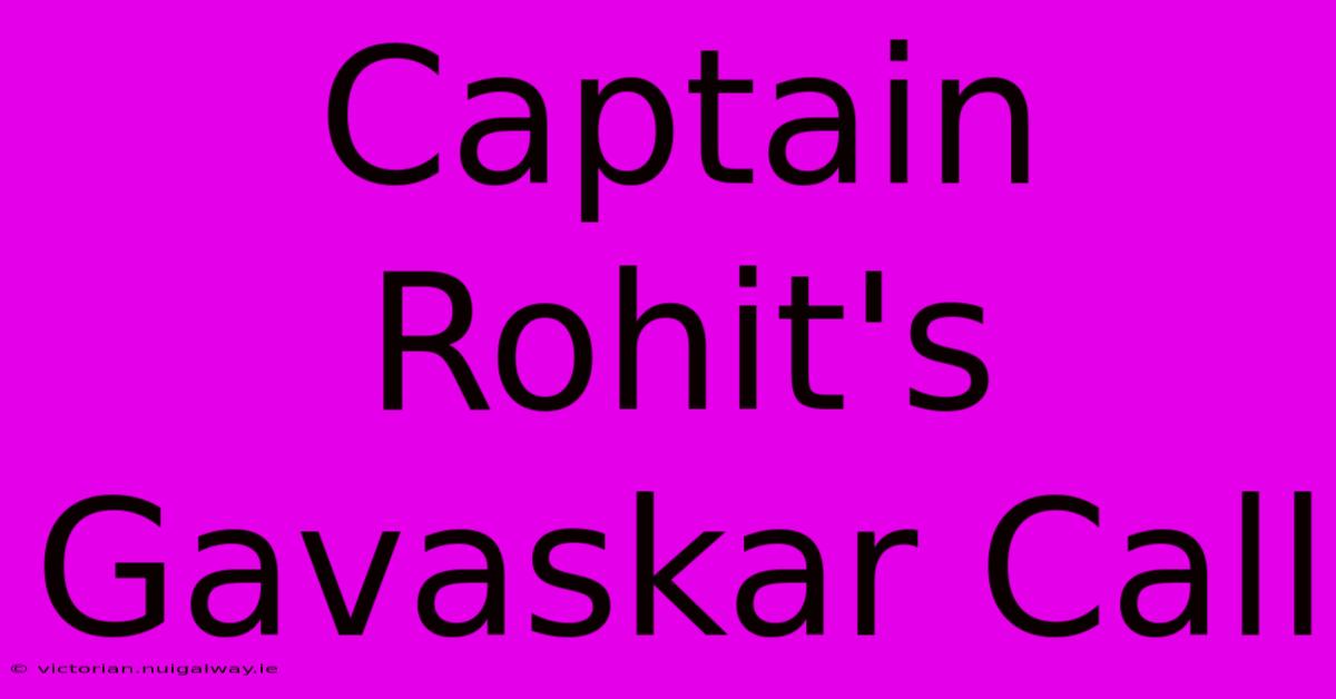 Captain Rohit's Gavaskar Call