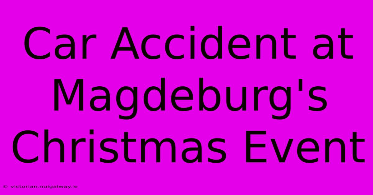 Car Accident At Magdeburg's Christmas Event