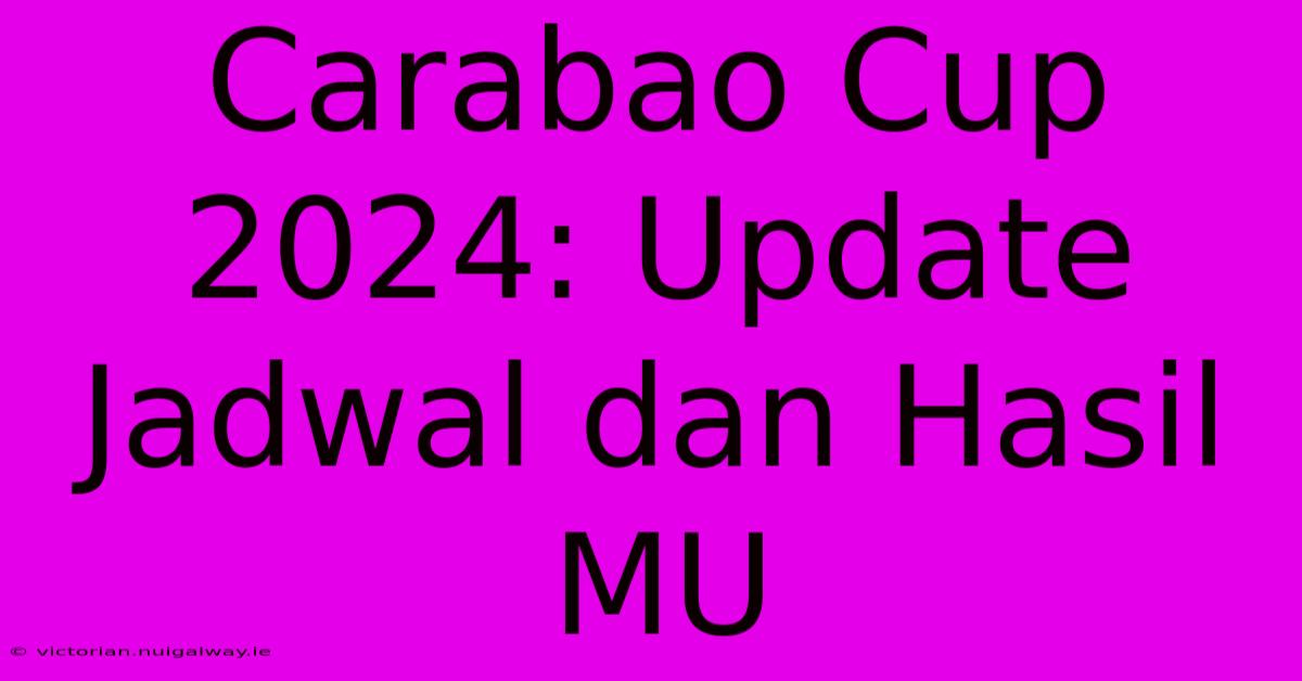 Carabao Cup 2024: Update Jadwal Dan Hasil MU