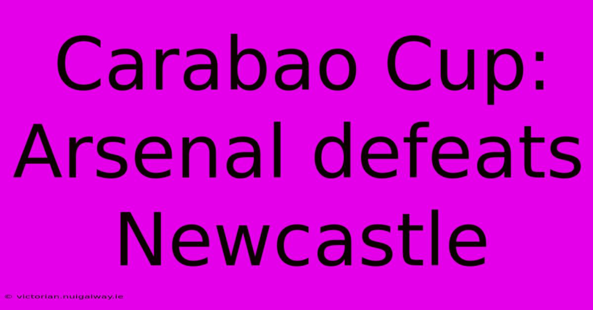 Carabao Cup: Arsenal Defeats Newcastle