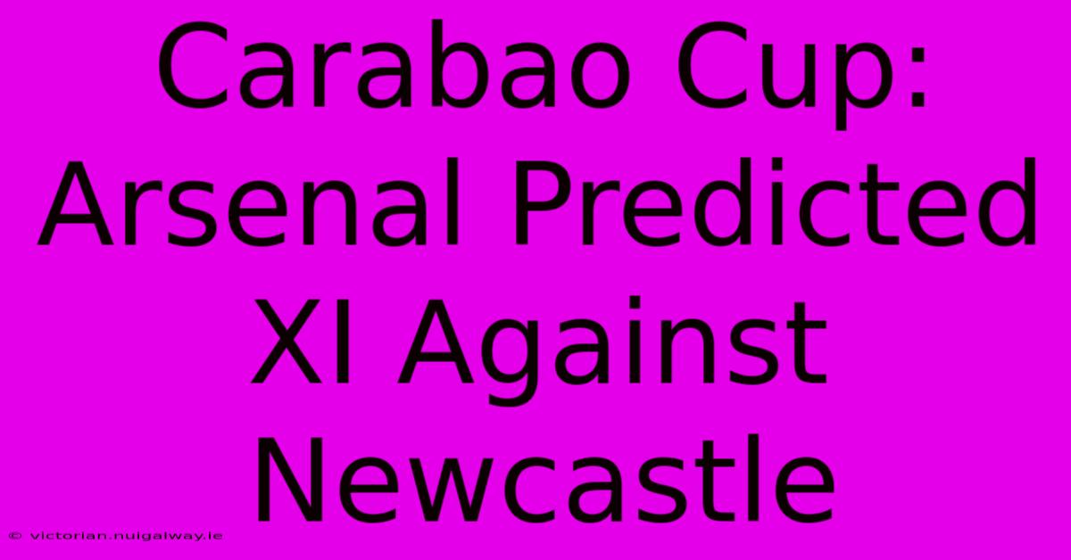 Carabao Cup: Arsenal Predicted XI Against Newcastle