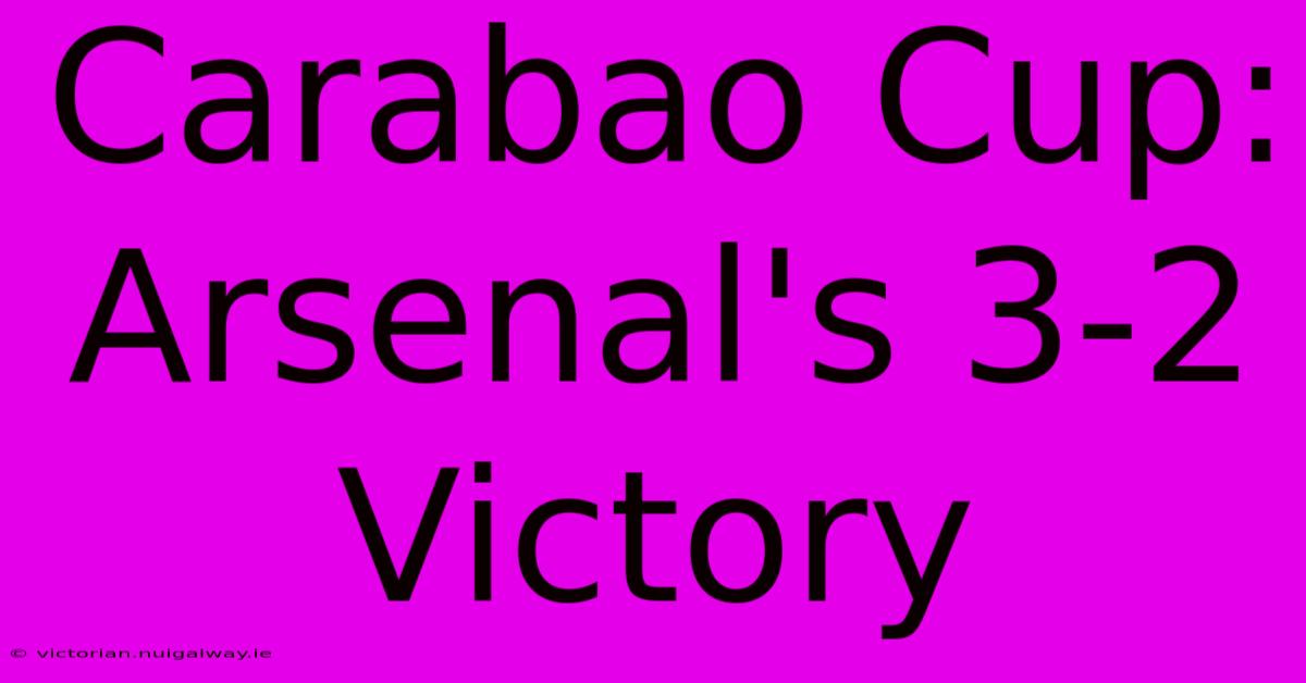 Carabao Cup: Arsenal's 3-2 Victory