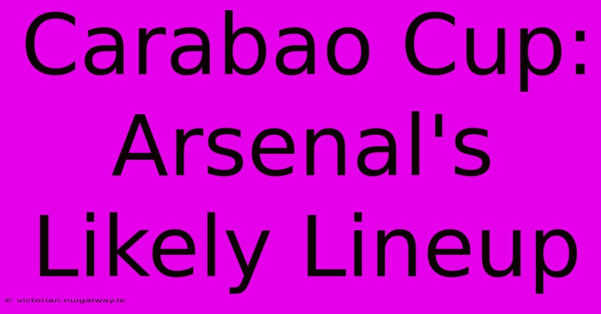 Carabao Cup: Arsenal's Likely Lineup