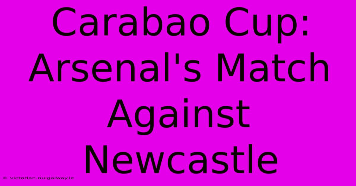 Carabao Cup: Arsenal's Match Against Newcastle