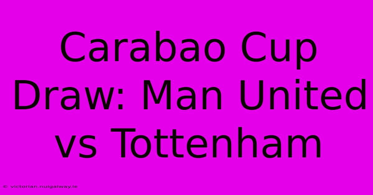 Carabao Cup Draw: Man United Vs Tottenham