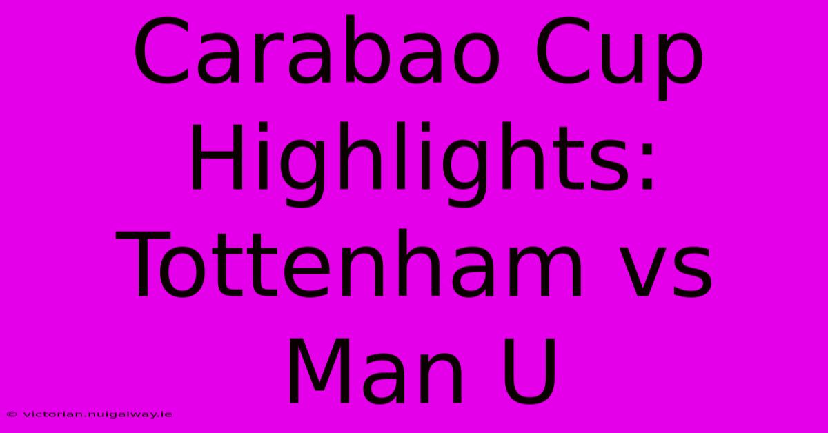 Carabao Cup Highlights: Tottenham Vs Man U