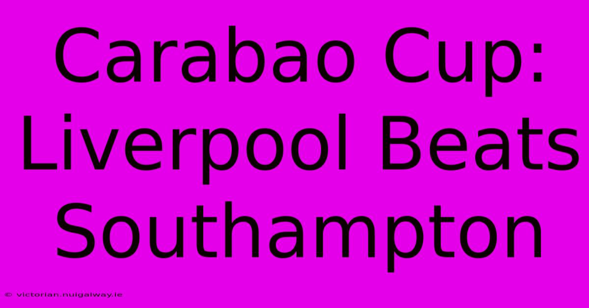 Carabao Cup: Liverpool Beats Southampton