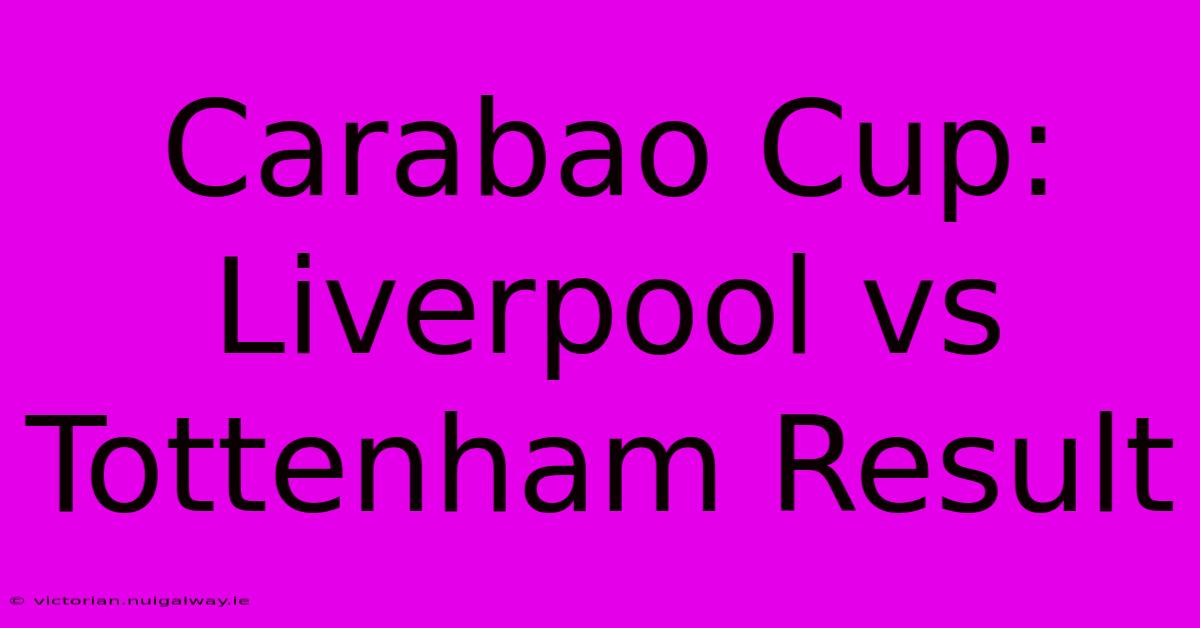 Carabao Cup: Liverpool Vs Tottenham Result