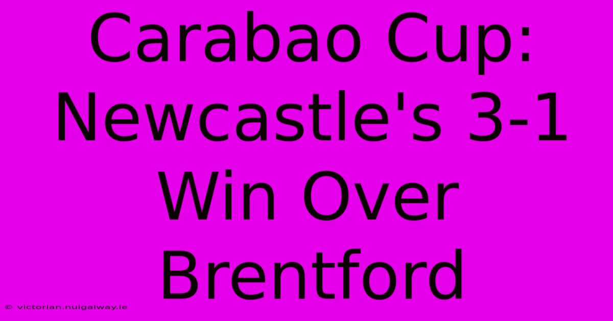 Carabao Cup: Newcastle's 3-1 Win Over Brentford