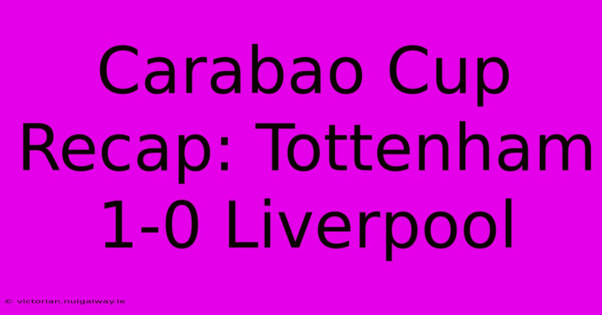 Carabao Cup Recap: Tottenham 1-0 Liverpool