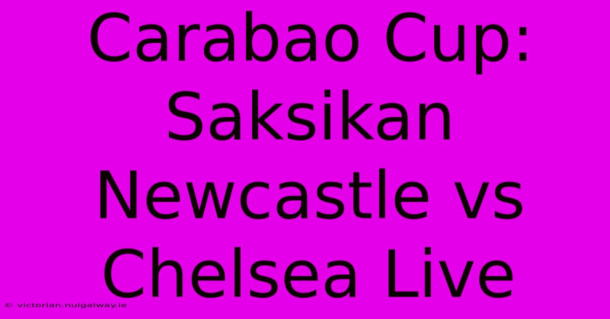 Carabao Cup: Saksikan Newcastle Vs Chelsea Live