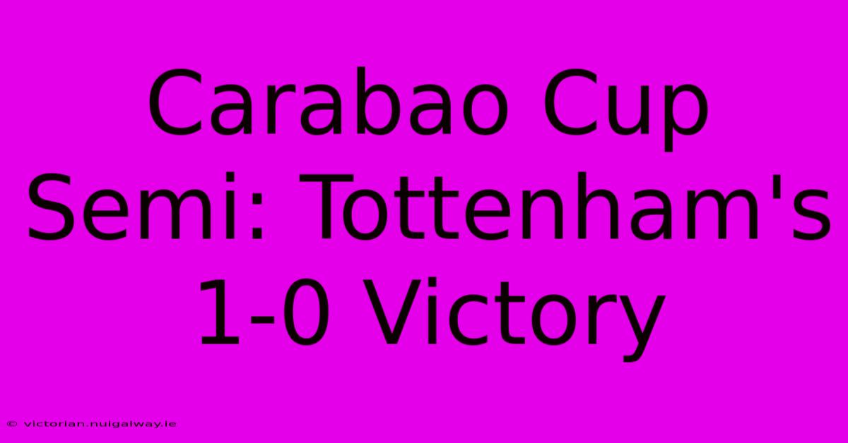 Carabao Cup Semi: Tottenham's 1-0 Victory