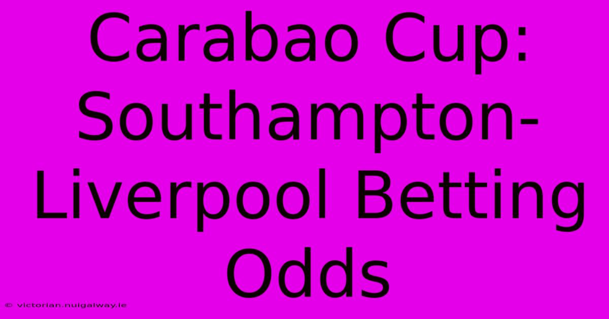 Carabao Cup: Southampton-Liverpool Betting Odds