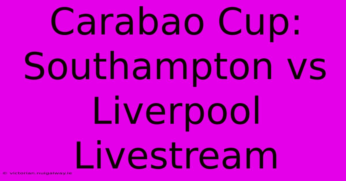 Carabao Cup: Southampton Vs Liverpool Livestream