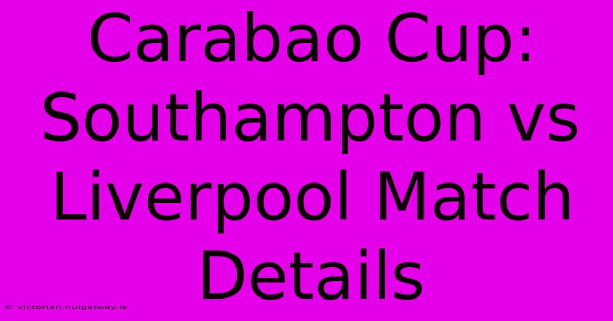 Carabao Cup: Southampton Vs Liverpool Match Details