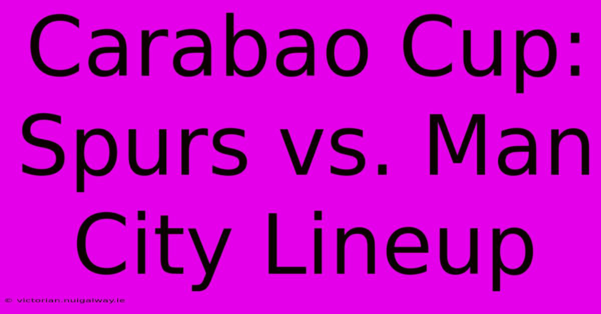 Carabao Cup: Spurs Vs. Man City Lineup