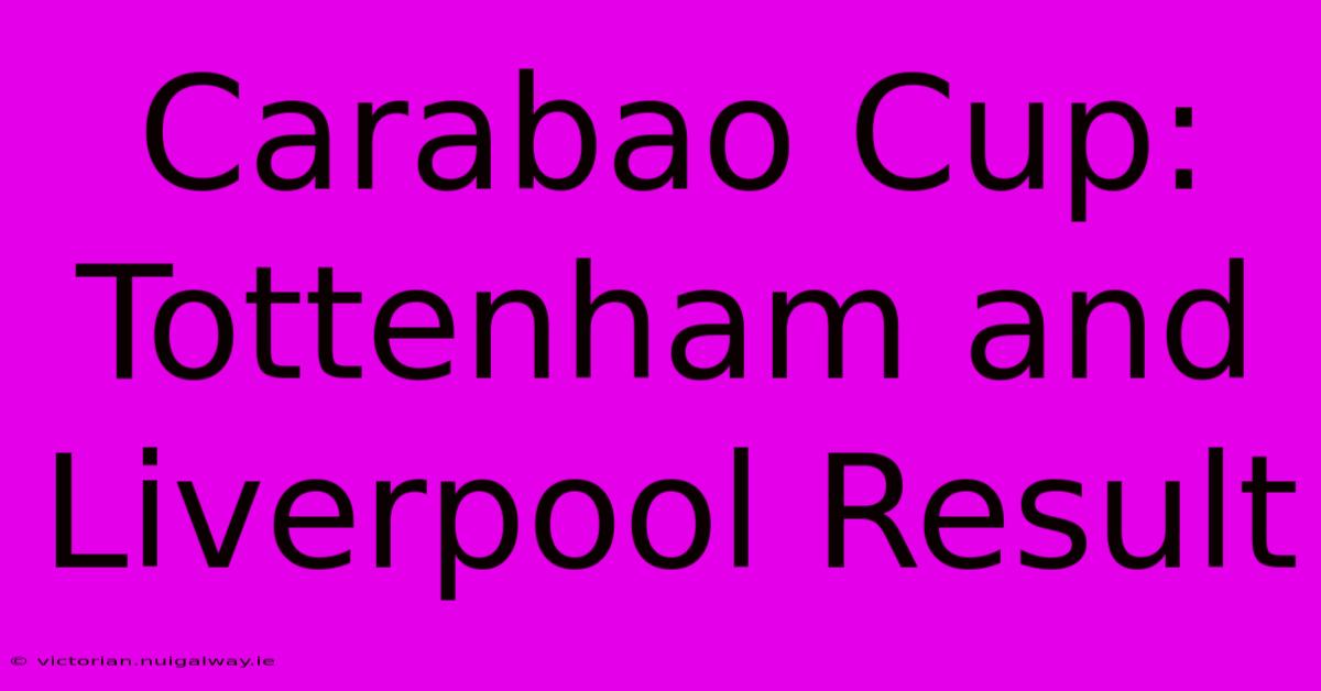 Carabao Cup: Tottenham And Liverpool Result