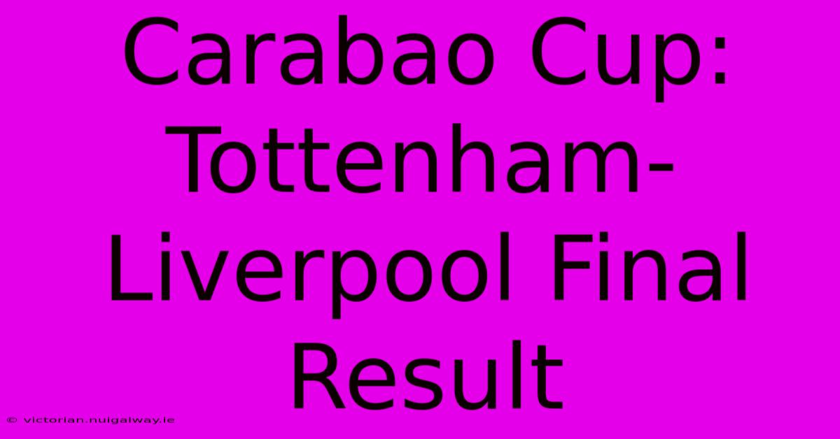 Carabao Cup: Tottenham-Liverpool Final Result