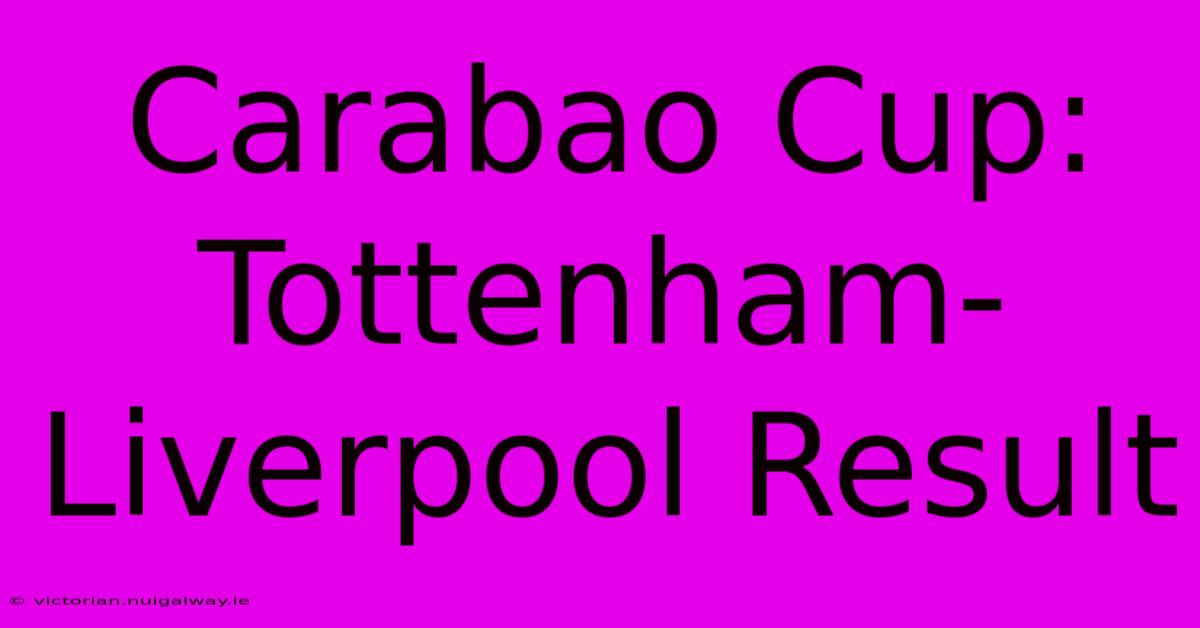 Carabao Cup: Tottenham-Liverpool Result