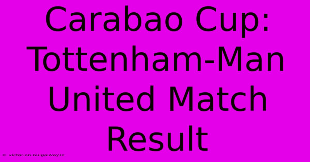 Carabao Cup: Tottenham-Man United Match Result