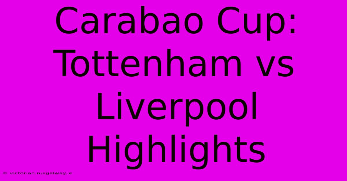 Carabao Cup: Tottenham Vs Liverpool Highlights