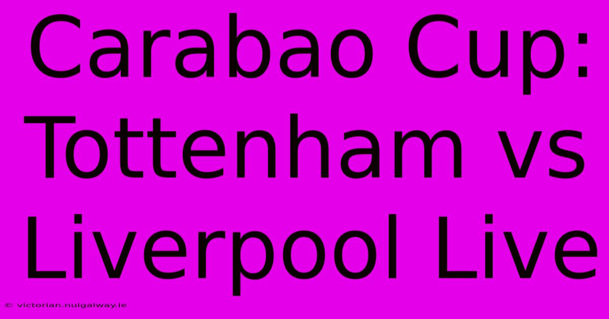 Carabao Cup: Tottenham Vs Liverpool Live