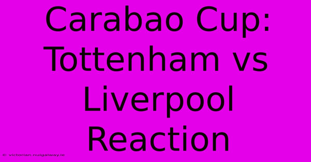 Carabao Cup: Tottenham Vs Liverpool Reaction