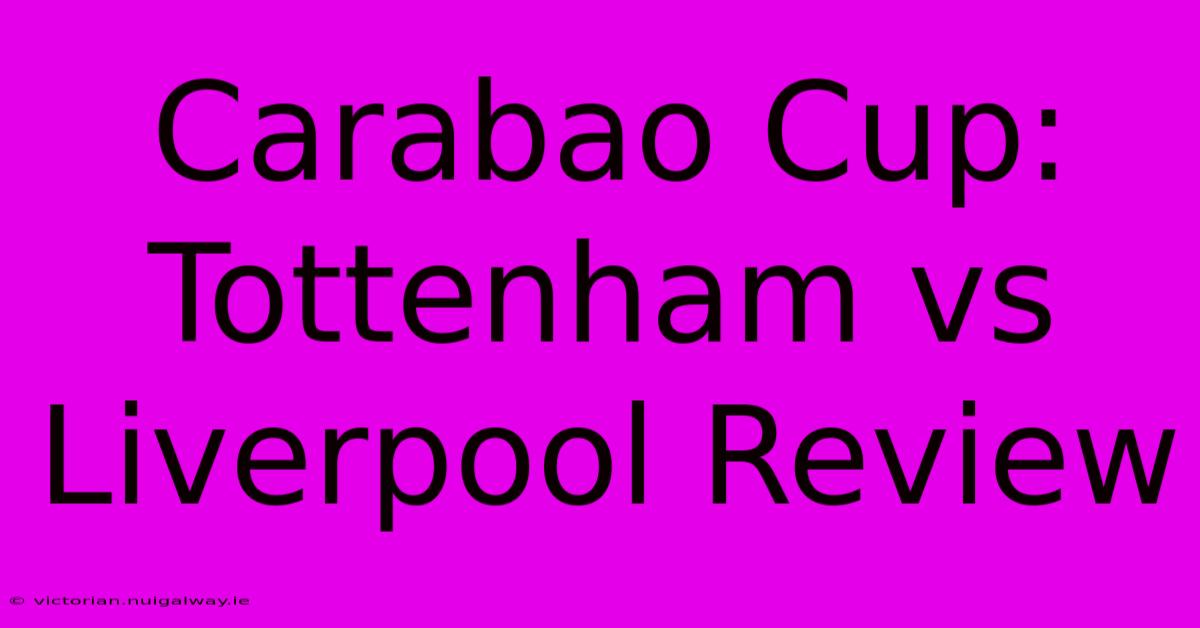 Carabao Cup: Tottenham Vs Liverpool Review