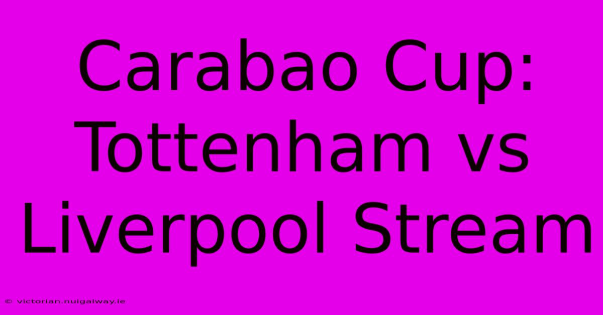 Carabao Cup: Tottenham Vs Liverpool Stream