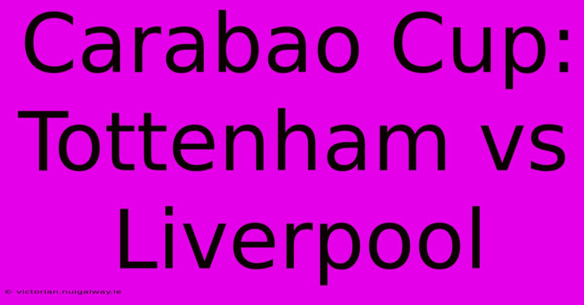 Carabao Cup: Tottenham Vs Liverpool