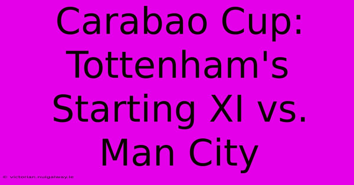 Carabao Cup: Tottenham's Starting XI Vs. Man City 