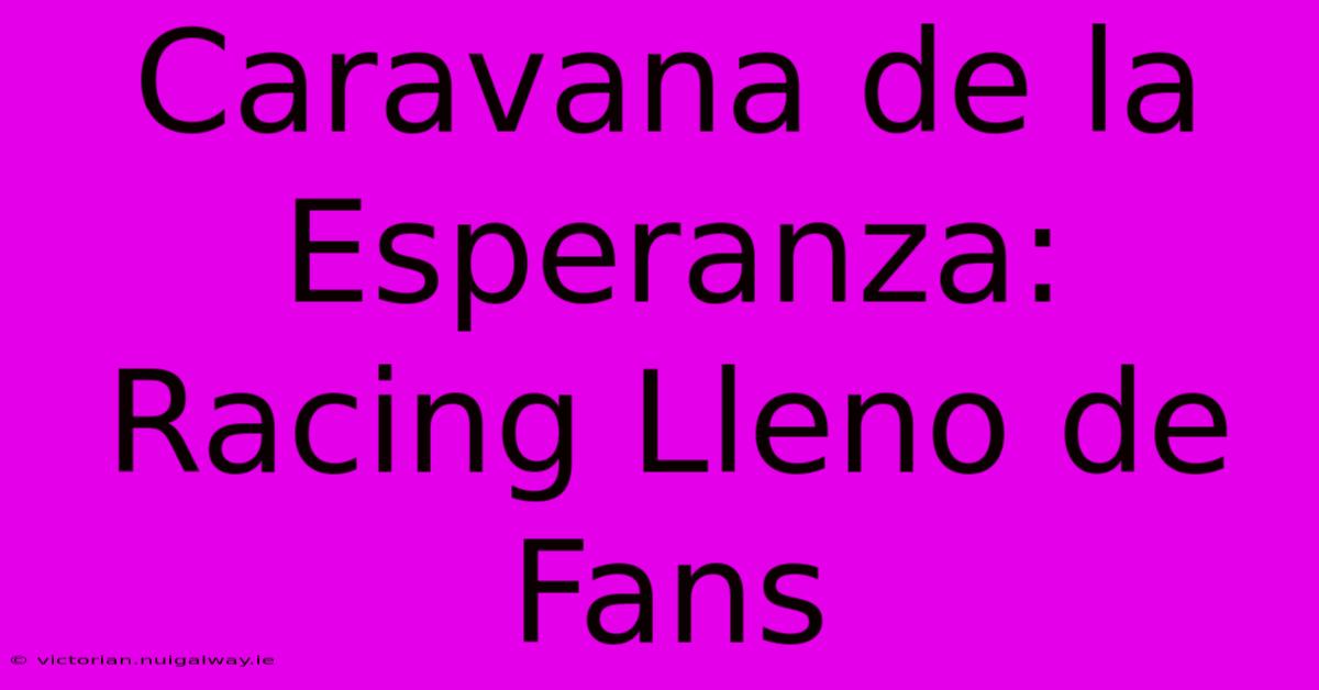 Caravana De La Esperanza: Racing Lleno De Fans