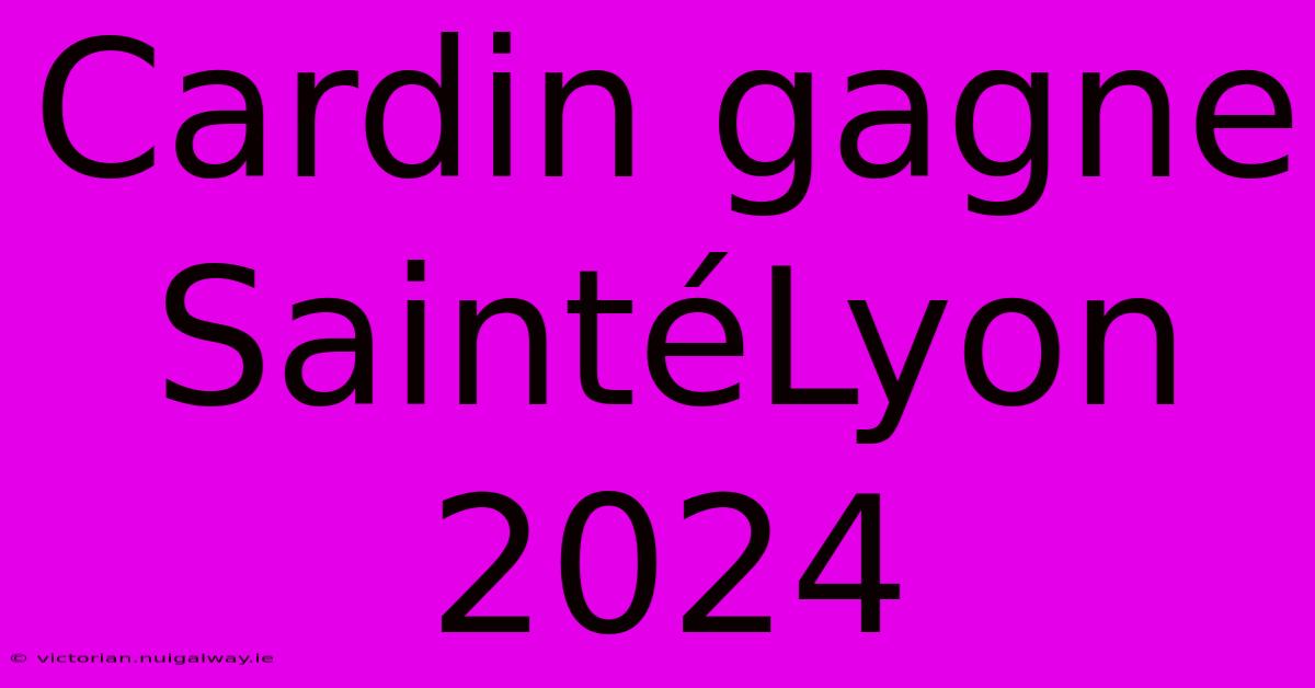 Cardin Gagne SaintéLyon 2024