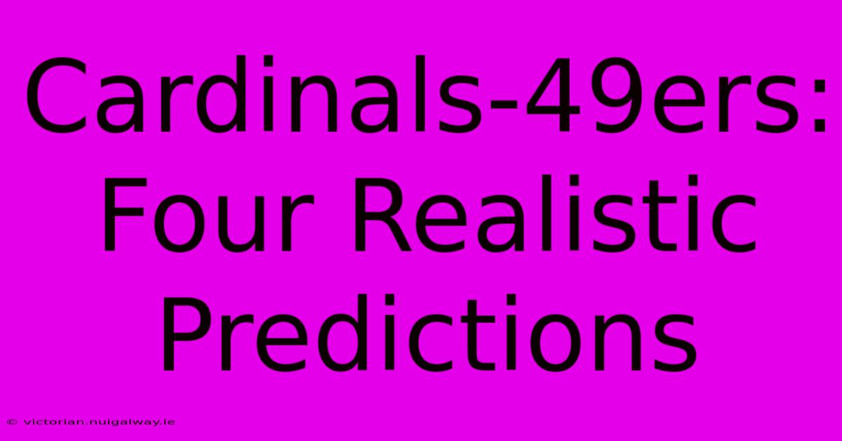 Cardinals-49ers: Four Realistic Predictions