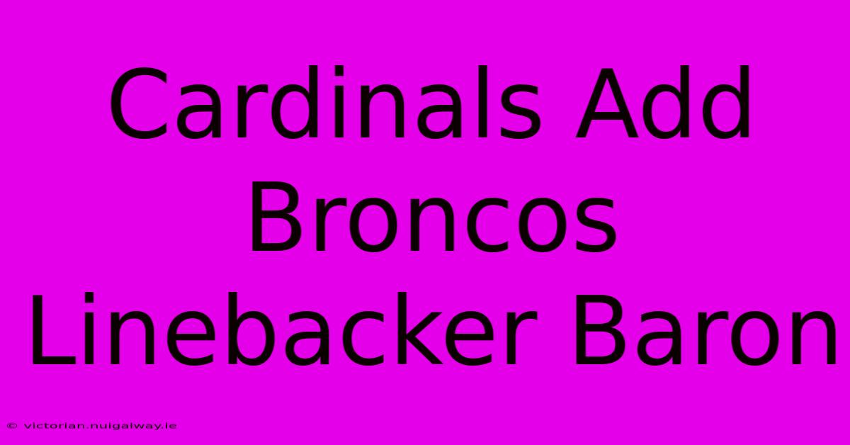 Cardinals Add Broncos Linebacker Baron