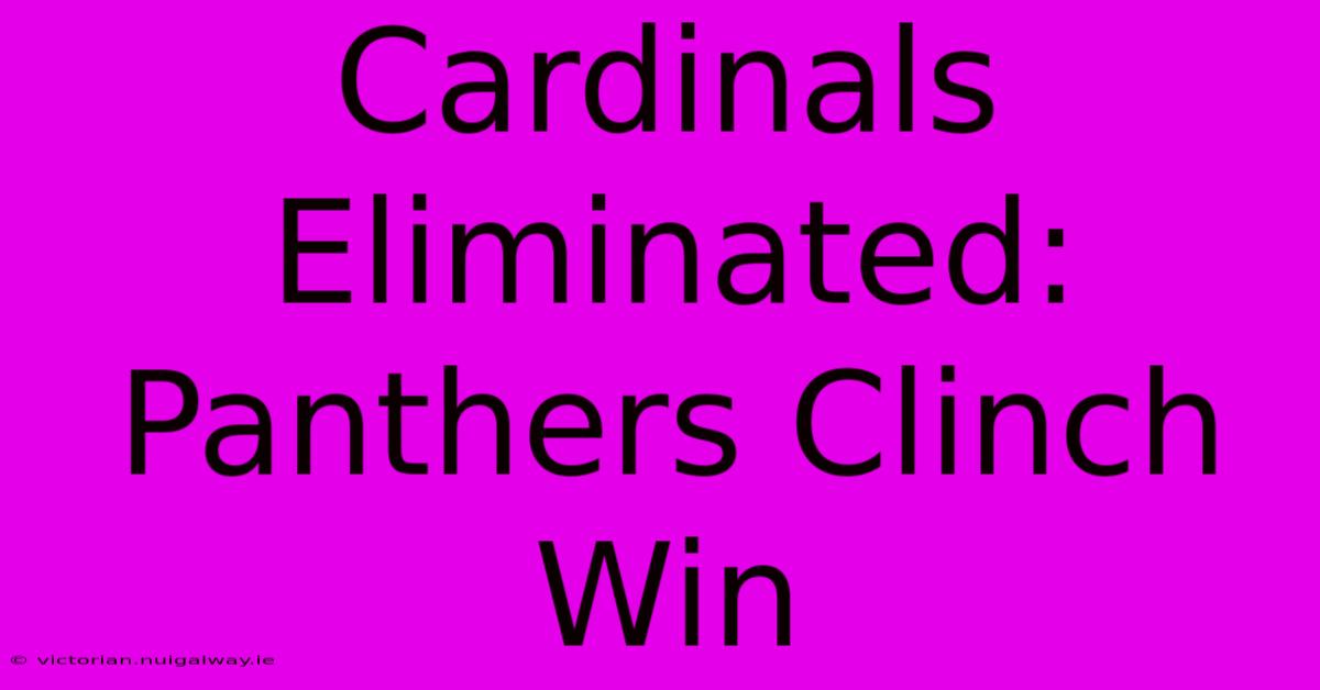 Cardinals Eliminated: Panthers Clinch Win