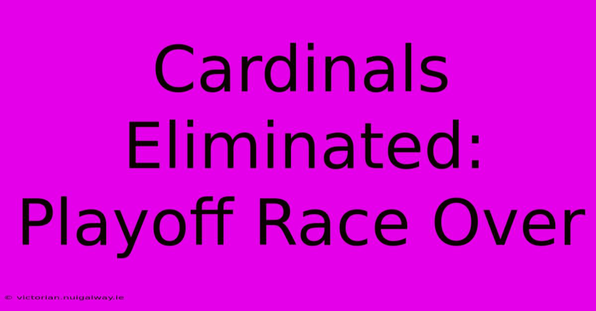 Cardinals Eliminated: Playoff Race Over