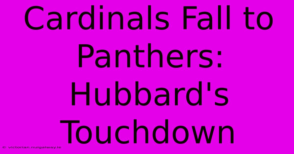 Cardinals Fall To Panthers: Hubbard's Touchdown